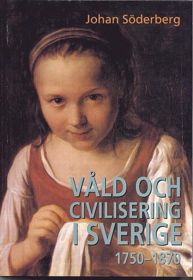 bokomslag Våld och civilisering i Sverige 1750-1870