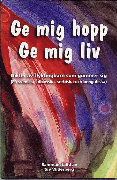 Ge mig hopp, ge mig liv : dikter av flyktingbarn som gömmer sig, Häftad