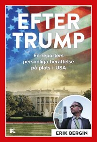 bokomslag Efter Trump : en reporters personliga berättelse på plats i USA