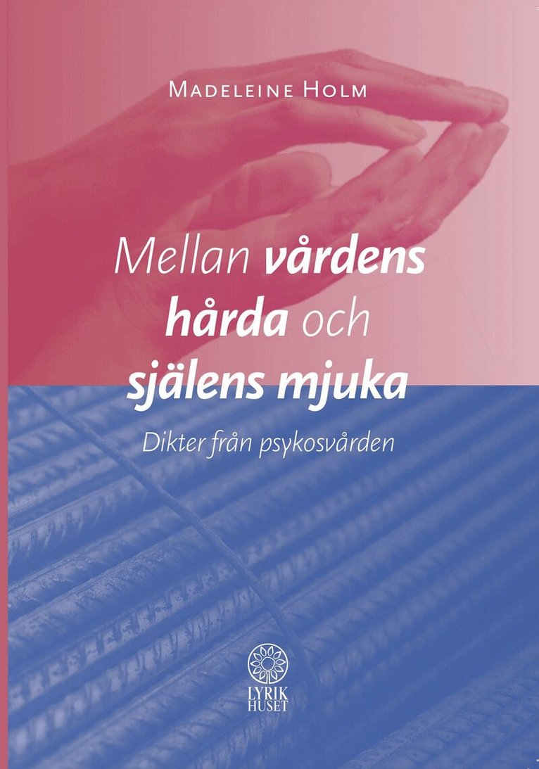 Madeleine Holm - Mellan vårdens hårda och själens mjuka : dikter från psykosvården, Häftad. Tillgänglighet: Tillfälligt slut