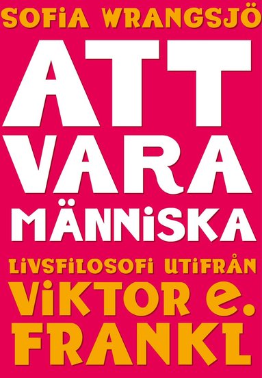 bokomslag Att vara människa : livsfilosofi utifrån Viktor E. Frankl