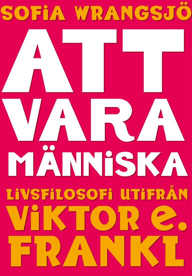 Sofia Wrangsjö - Att vara människa : livsfilosofi utifrån Viktor E. Frankl, Häftad