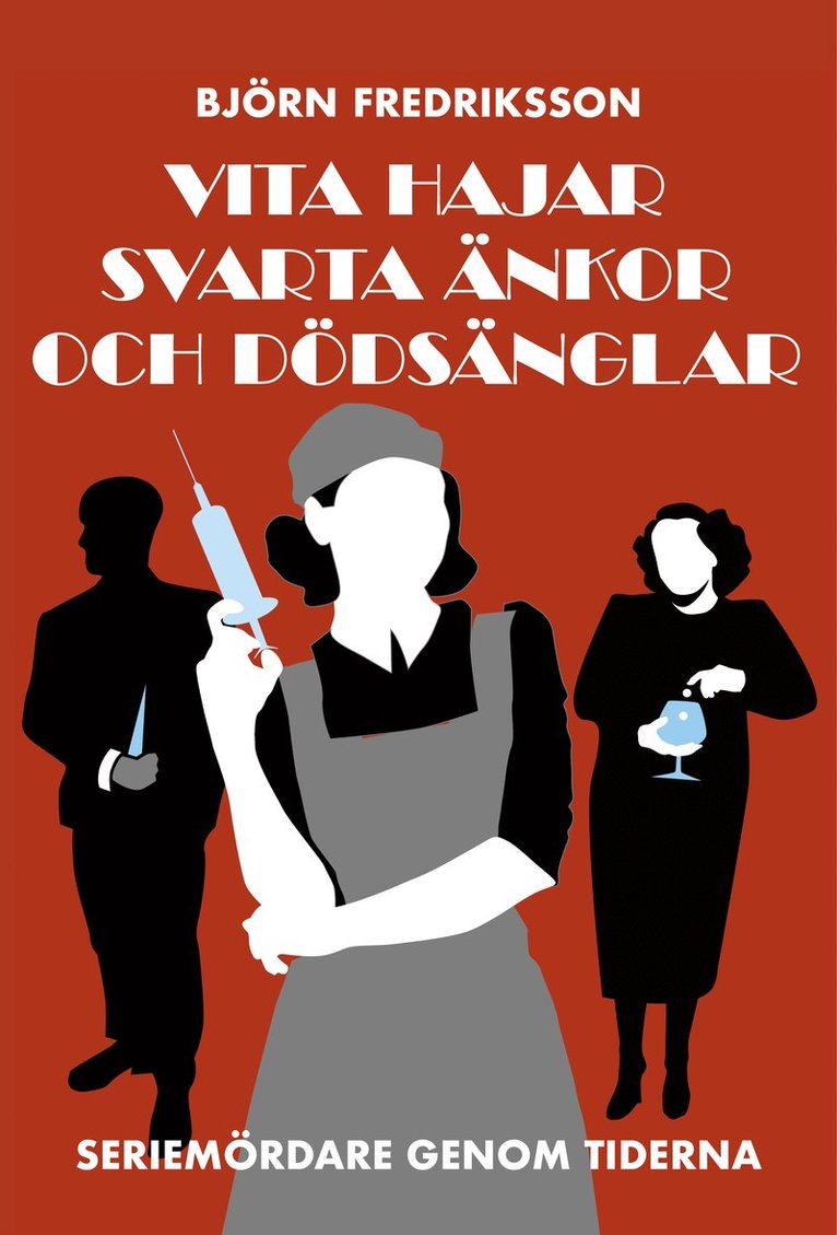 Björn Fredriksson - Vita hajar, svarta änkor och dödsänglar : seriemördare genom tiderna, Inbunden