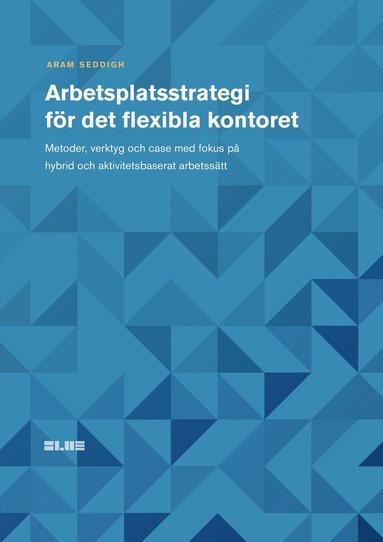 bokomslag Arbetsplatsstrategi för det flexibla kontoret : metoder, verktyg och case med fokus på hybrid och aktivitetsbaserat arbetssätt