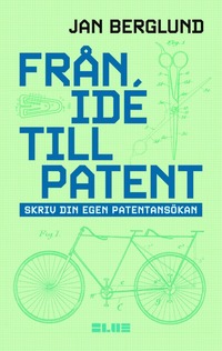 bokomslag Från idé till patent : skriv din egen patentansökan
