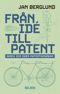 bokomslag Från idé till patent : skriv din egen patentansökan