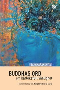 bokomslag Buddhas ord om kärleksfull vänlighet : en kommentar till Karaniya metta sutta