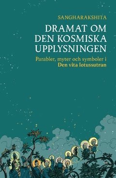 Sangharakshita - Dramat om den kosmiska upplysningen : parabler, myter och symboler i Den vita lotussutran, Häftad