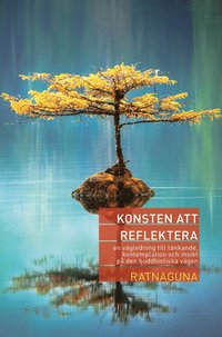 bokomslag Konsten att reflektera : en vägledning till tänkande, kontemplation och insikt på den buddhistiska vägen