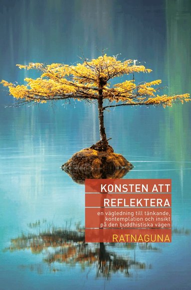 Ratnaguna - Konsten att reflektera : en vägledning till tänkande, kontemplation och insikt på den buddhistiska vägen, Häftad