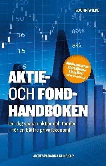Björn Wilke - Aktie- och fondhandboken : lär dig spara i aktier och fonder för en bättre privatekonomi, Häftad