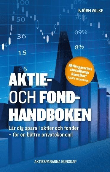 Aktie- och fondhandboken : lär dig spara i aktier och fonder för en bättre privatekonomi 1