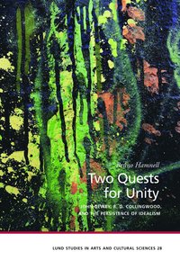 bokomslag Two quests for unity : John Dewey, R. G. Collingwood, and the persistence of idealism