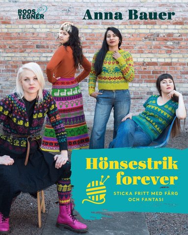 Anna Bauer - Hönsestrik forever : sticka fritt med färg och fantasi, Inbunden