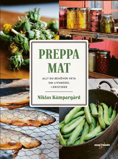 Niklas Kämpargård - Preppa mat : allt du behöver veta om livsmedel i kristider, Inbunden