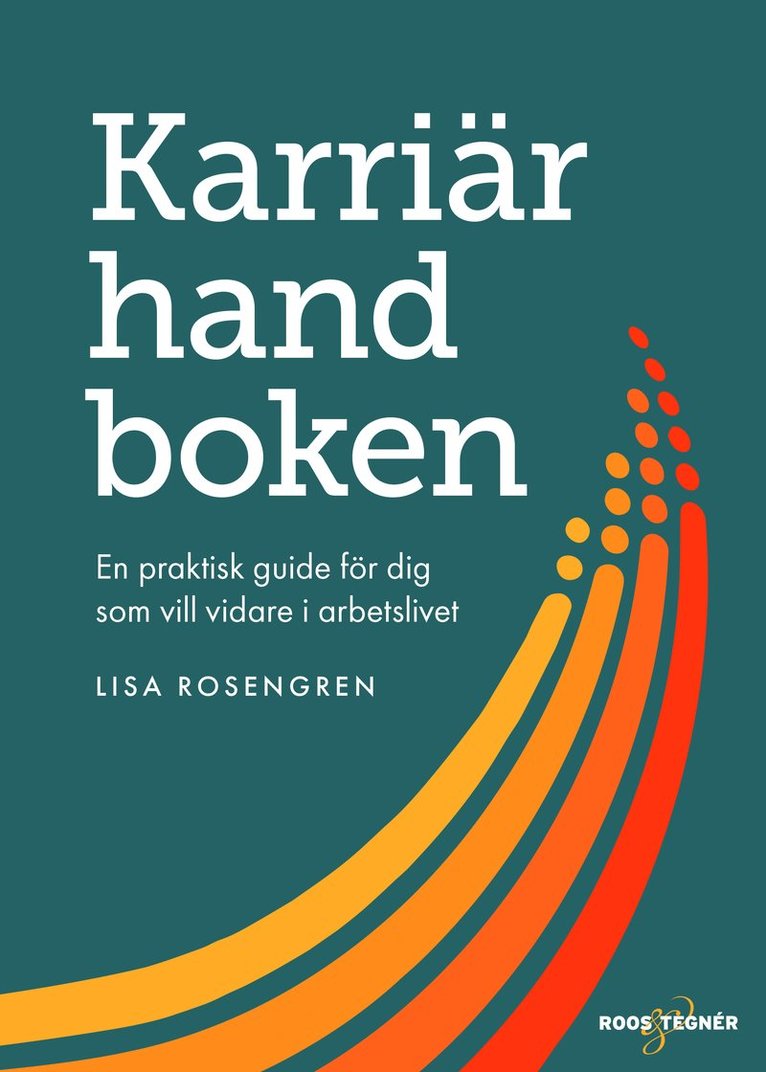 Lisa Rosengren - Karriärhandboken : en praktisk guide för dig som vill vidare i arbetslivet, Häftad