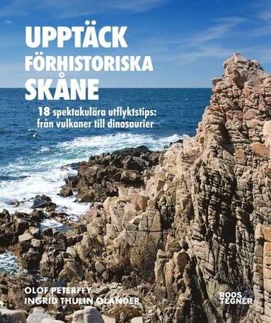 bokomslag Upptäck förhistoriska Skåne : 18 spektakulära utflyktstips - från vulkaner till dinosaurier