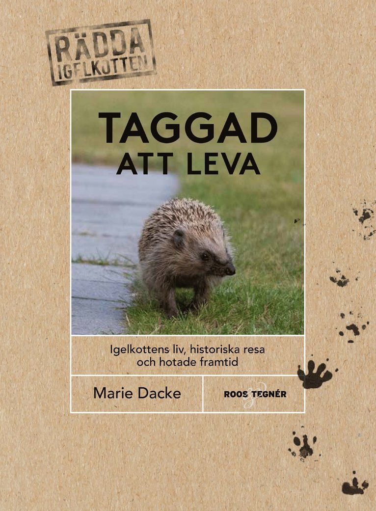 Marie Dacke - Taggad att leva : igelkottens liv, historiska resa och hotade framtid, Inbunden
