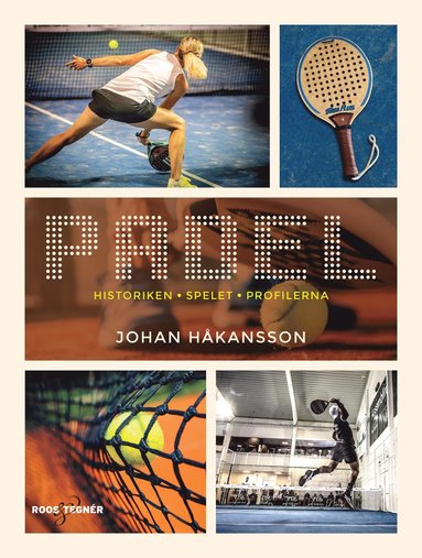 bokomslag Padel : historiken, spelet, profilerna