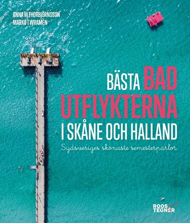 Anna W. Thorbjörnsson, Marko T. Wramén - Bästa badutflykterna i Skåne och Halland : sydsveriges skönaste semesterpärlor, Häftad
