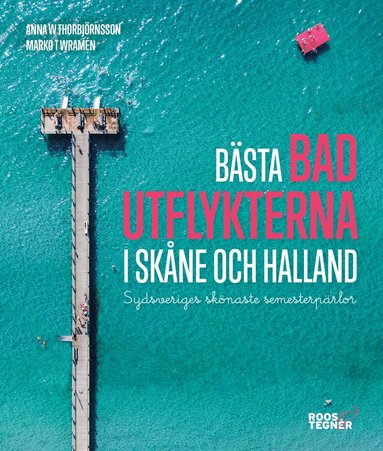 bokomslag Bästa badutflykterna i Skåne och Halland : sydsveriges skönaste semesterpärlor