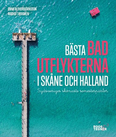 bokomslag Bästa badutflykterna i Skåne och Halland : sydsveriges skönaste semesterpärlor