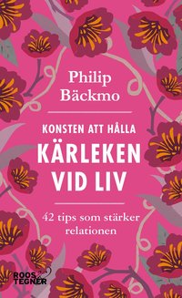 bokomslag Konsten att hålla kärleken vid liv - 42 tips som stärker relationen