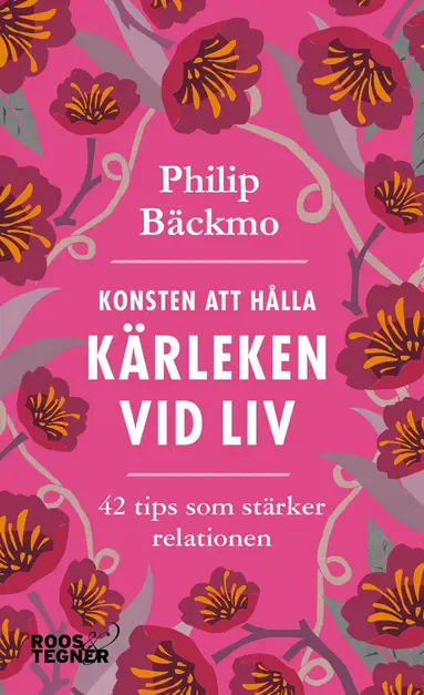 Philip Bäckmo - Konsten att hålla kärleken vid liv - 42 tips som stärker relationen, Pocket
