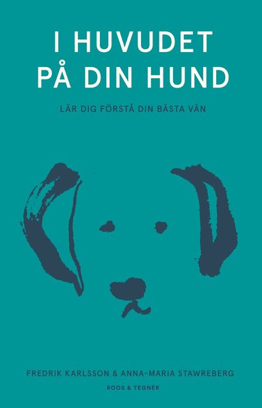 Fredrik Karlsson, Anna-Maria Stawreberg - I huvudet på din hund : lär dig förstå din bästa vän, Inbunden