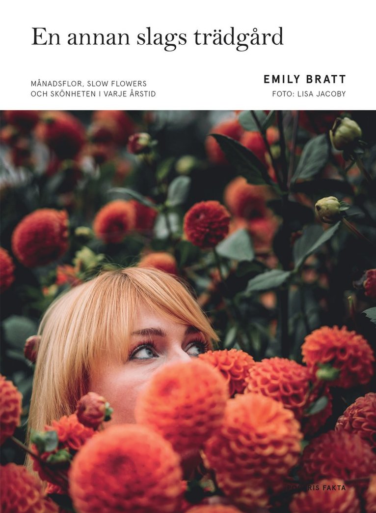 Emily Bratt - En annan slags trädgård : månadsflor, slow flowers och skönheten i  varje årstid, Inbunden