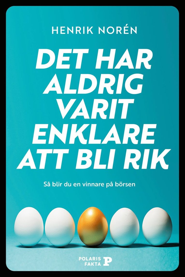 Det har aldrig varit enklare att bli rik : så blir du en vinnare på börsen 1