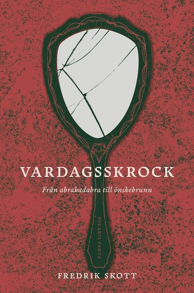 Fredrik Skott - Vardagsskrock : från abrakadabra till önskebrunn, Inbunden