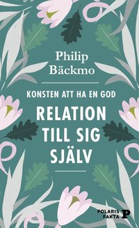 bokomslag Konsten att ha en god relation till sig själv