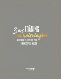 bokomslag 3 års träning : en hälsodagbok med verktyg, tips och pepp från Stephan Wilson