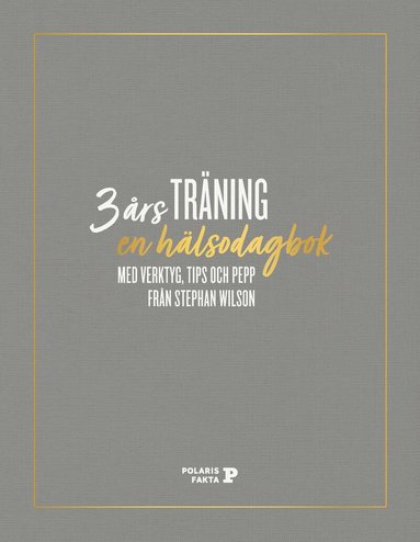 Stephan Wilson - 3 års träning : en hälsodagbok med verktyg, tips och pepp från Stephan Wilson, Inbunden
