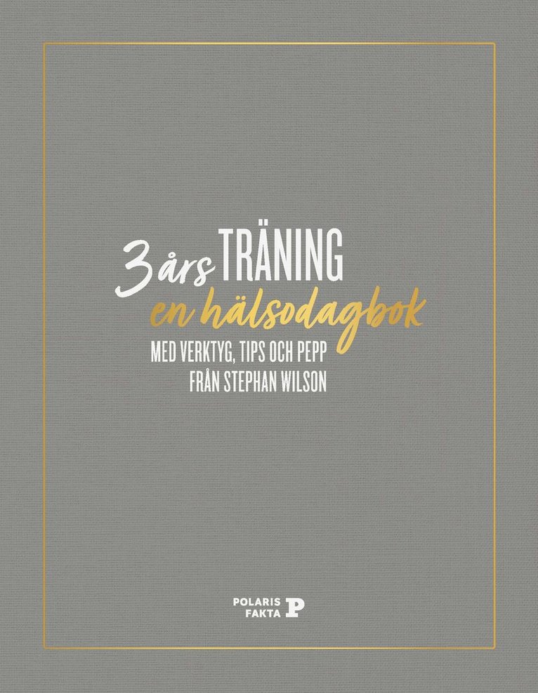 3 års träning : en hälsodagbok med verktyg, tips och pepp från Stephan Wilson 1
