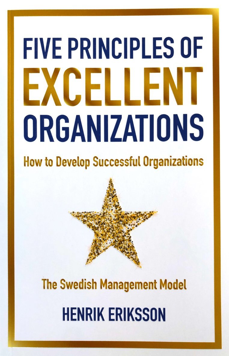 Five principles of excellent organizations : how to develop successful organizations