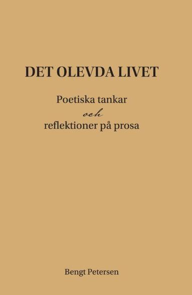 bokomslag Det olevda livet : poetiska tankar och reflektioner på prosa