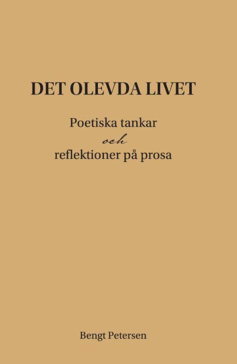 Det olevda livet : poetiska tankar och reflektioner på prosa 1