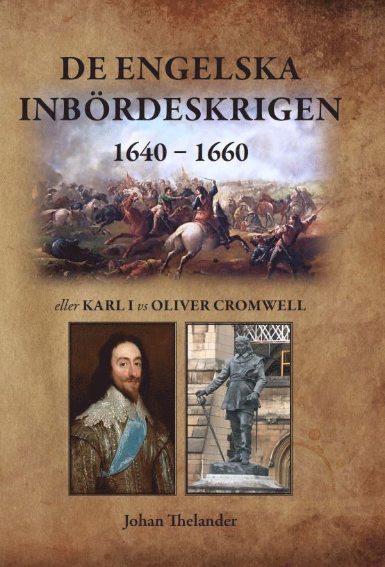 Johan Thelander - De engelska inbördeskrigen 1640 - 1660 eller Karl I vs Oliver Cromwell, Häftad