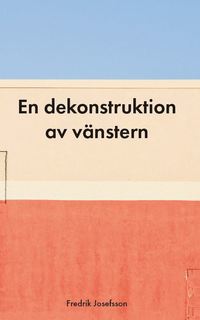 bokomslag En dekonstruktion av vänstern