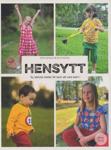 Malin Karlsson, Anna Markay - Hensytt : sy lekfulla kläder för barn att vara barn i + mönsterark, Inbunden