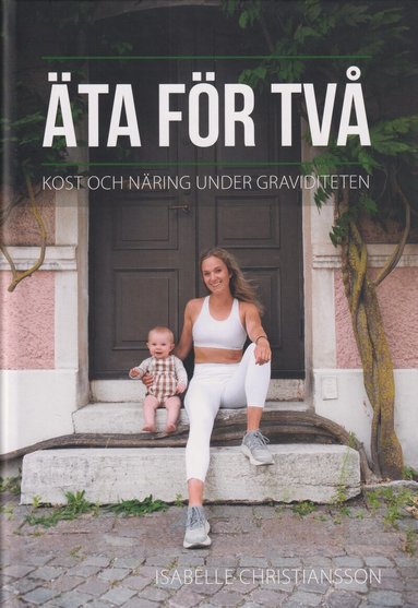 Isabelle Christiansson - Äta för två : kost och näring under graviditeten, Inbunden