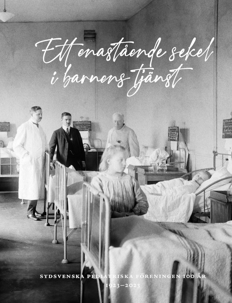 Ett enastående sekel i barnens tjänst : Sydsvenska pediatriska föreningen 100 år 1923-2023 1
