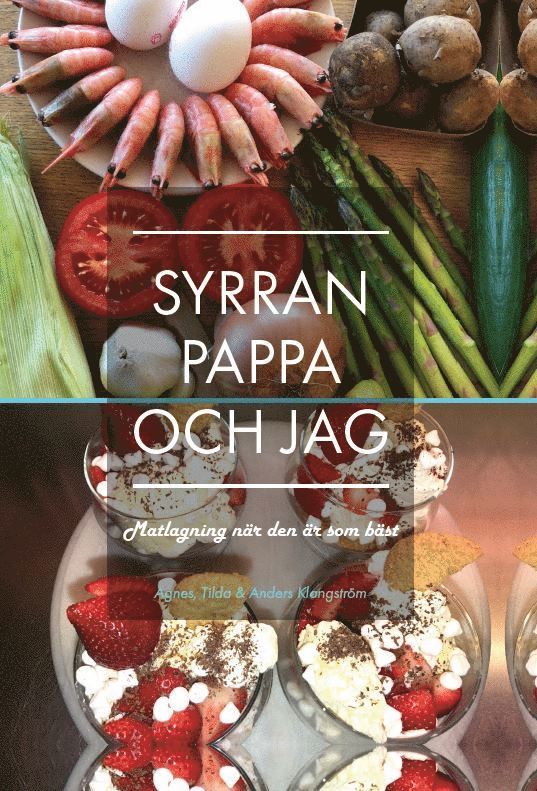 Agnes Klangström, Tilda Klangström, Anders Klangström - Syrran, pappa och jag : matlagning när den är som bäst, Inbunden
