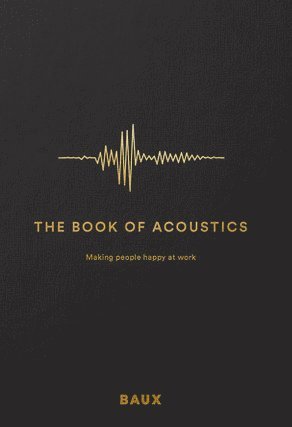 bokomslag The book of acoustics : making people happy at work