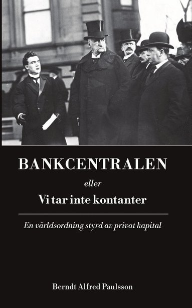 bokomslag Bankcentralen eller vi tar inte kontanter : en världsordning styrd av privat kapital