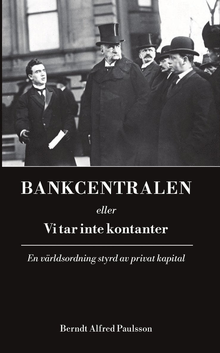 Bankcentralen eller vi tar inte kontanter : en världsordning styrd av privat kapital 1