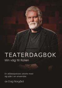 bokomslag Teaterdagbok : min väg till rollen - en skådespelares arbete med sig själv i en ensemble