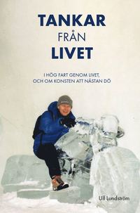 bokomslag Tankar från livet : i hög fart genom livet, och om konsten att nästan dö